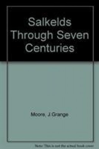 Carte Salkelds Through Seven Centuries J.Grange Moore