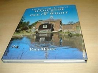 Carte Industrial Heritage of Hampshire and the Isle of Wight Pamela Moore
