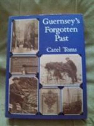 Carte Guernsey's Forgotten Past Carel Toms
