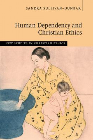 Knjiga Human Dependency and Christian Ethics Sandra Sullivan-Dunbar