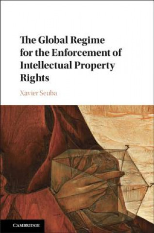 Carte Global Regime for the Enforcement of Intellectual Property Rights Xavier Seuba