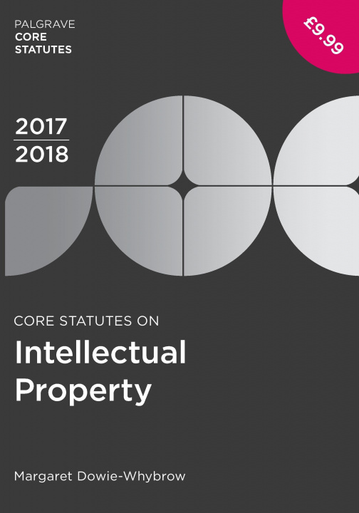 Carte Core Statutes on Intellectual Property 2017-18 Margaret Dowie-Whybrow