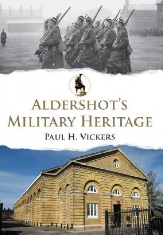 Kniha Aldershot's Military Heritage Paul H Vickers