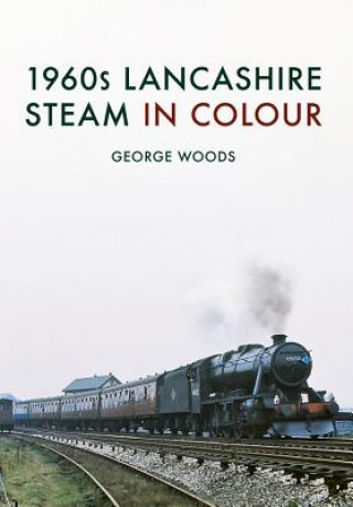 Könyv 1960s Lancashire Steam in Colour George Woods