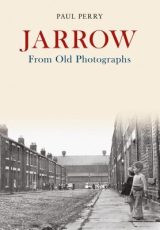 Kniha Jarrow From Old Photographs Paul Perry