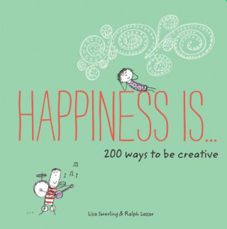 Carte Happiness Is . . . 200 Ways to Be Creative Lisa Swerling