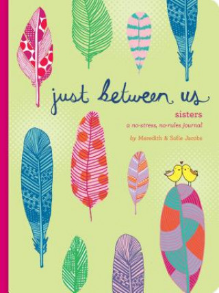 Calendar/Diary Just Between Us: Sisters - A No-Stress, No-Rules Journal Meredith Jacobs