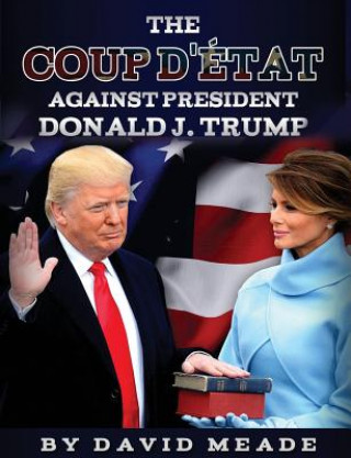 Carte Coup d' tat Against President Donald J. Trump David (Western Michigan University Kalamazoo Michigan USA) Meade