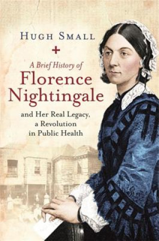 Kniha Brief History of Florence Nightingale Hugh Small