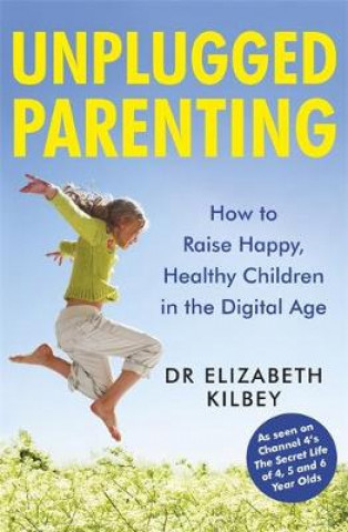 Könyv Unplugged Parenting Elizabeth Kilbey