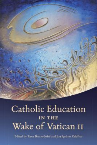 Könyv Catholic Education in the Wake of Vatican II Rosa Bruno-Jofre