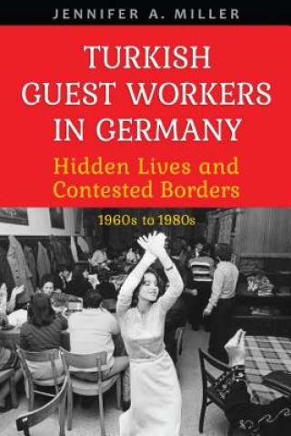 Kniha Turkish Guest Workers in Germany Jennifer Miller