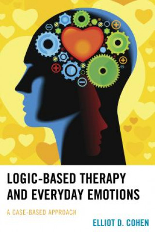 Книга Logic-Based Therapy and Everyday Emotions Dr. Elliot D. Cohen