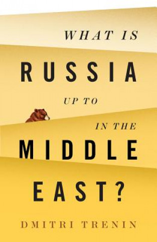 Kniha What Is Russia Up To in the Middle East? Dmitri V. Trenin