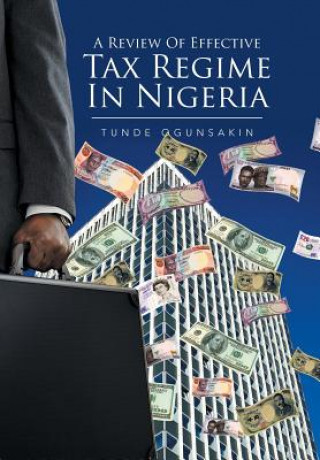 Kniha Review of Effective Tax Regime in Nigeria TUNDE OGUNSAKIN