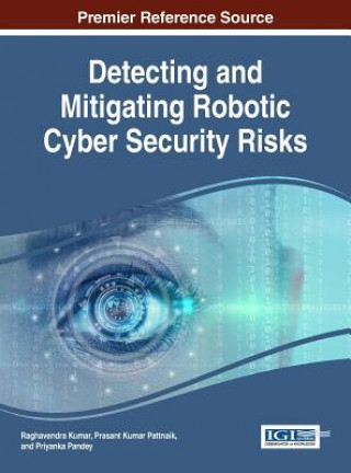 Könyv Detecting and Mitigating Robotic Cyber Security Risks Raghavendra Kumar