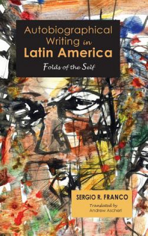Könyv Autobiographical Writing in Latin America SERGIO R. FRANCO