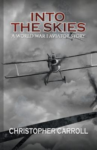 Βιβλίο Into the Skies: A World War I Aviator Story Christopher Carrol