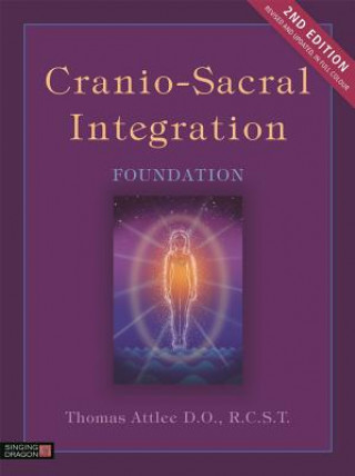 Carte Cranio-Sacral Integration, Foundation, Second Edition ATTLEE   THOMAS
