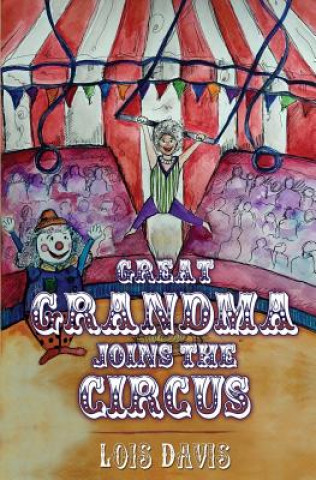 Könyv Great Grandma Joins the Circus Lois Davis