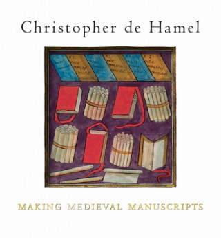 Könyv Making Medieval Manuscripts Christopher de Hamel