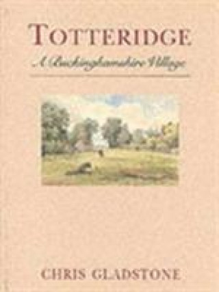 Książka Totteridge: a Buckinghamshire Village Gladstone C