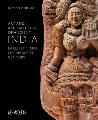 Knjiga Art and Archaeology of Ancient India Naman P Ahujua