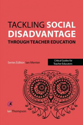 Könyv Tackling Social Disadvantage through Teacher Education Ian Thompson