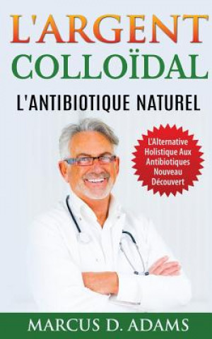 Carte L'Argent Colloidal - L'Antibiotique Naturel MARCUS D. ADAMS