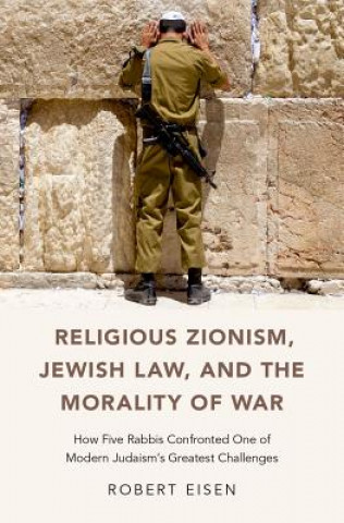 Książka Religious Zionism, Jewish Law, and the Morality of War Robert Eisen