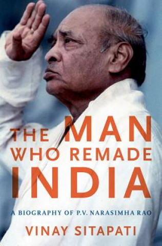 Livre The Man Who Remade India: A Biography of P.V. Narasimha Rao Vinay Sitapati