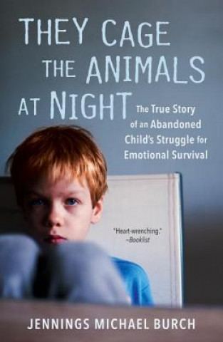 Könyv They Cage the Animals at Night: The True Story of an Abandoned Child's Struggle for Emotional Survival Jennings Michael Burch
