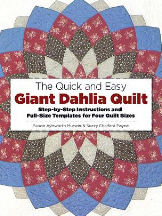 Carte The Quick and Easy Giant Dahlia Quilt: Step-By-Step Instructions and Full-Size Templates for Four Quilt Sizes Susan Aylsworth Murwin