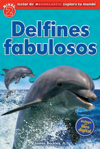 Könyv Lector de Scholastic Explora tu Mundo Nivel 2: Delfines fabulosos (Dolphin Dive) James Buckley