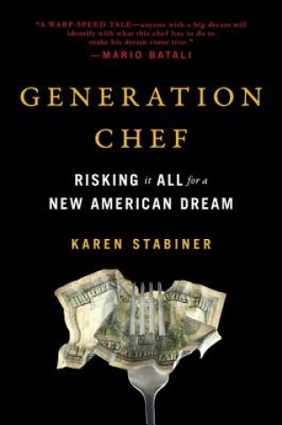 Kniha Generation Chef: Risking It All for a New American Dream Karen Stabiner