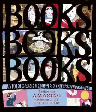 Könyv Books! Books! Books! Explore the Amazing Collection of the British Library Mick Manning