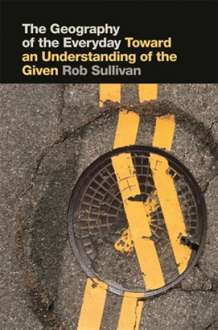 Knjiga Geography of the Everyday Rob Sullivan