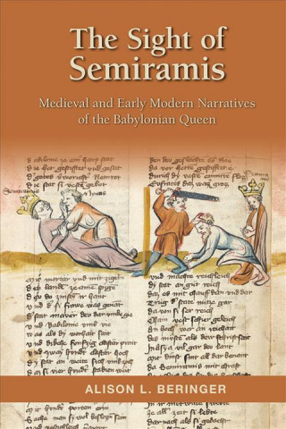 Kniha Sight of Semiramis: Medieval and Early Modern Narratives of the Babylonian Queen Alison L. Beringer