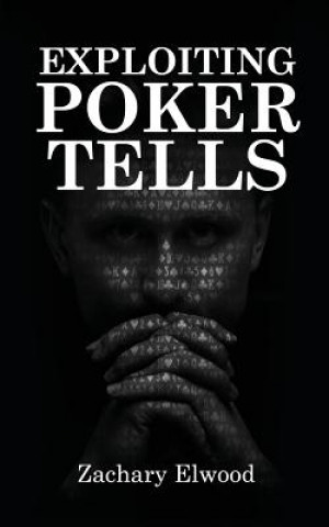Knjiga Exploiting Poker Tells Zachary Elwood