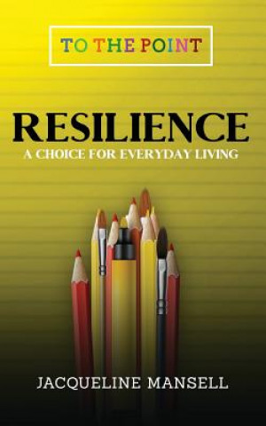 Kniha Resilience: A Choice for Everyday Living Jacqueline Mansell