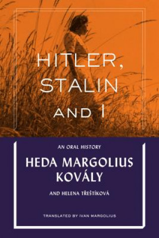Könyv Hitler, Stalin and I: An Oral History Heda Margolius Kovaly