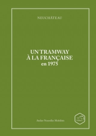 Kniha Neuchateau Un Tramway a La Francaise En 1975 Yves Amsler