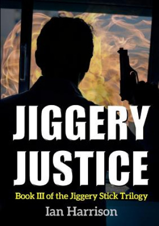 Carte Jiggery Justice: Book III of the Jiggery Stick Trilogy Ian Harrison