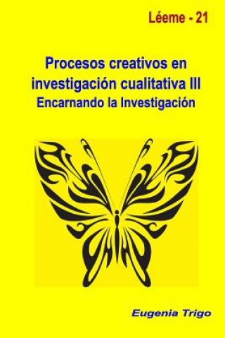 Könyv Procesos Creativos En Investigacion Cualitativa III. Encarnando La Investigacion Eugenia Trigo