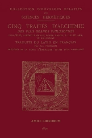 Kniha Cinq Traites D'alchimie Des Plus Grands Philosophes Amici Librorum