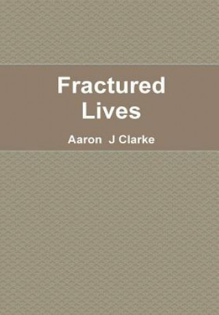 Knjiga Fractured Lives Aaron J. Clarke