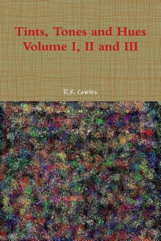 Kniha Tints, Tones and Hues Volume I, II and III R. K. Cowles