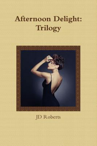 Book Afternoon Delight: Trilogy Jd Roberts