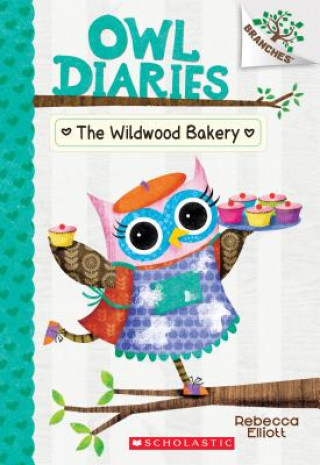 Carte The Wildwood Bakery: A Branches Book (Owl Diaries #7): Volume 7 Rebecca Elliott