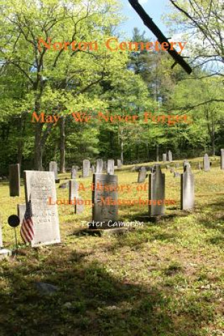 Kniha Norton Cemetery May We Never Forget; A History of Loudon Massachusetts Peter Cameron